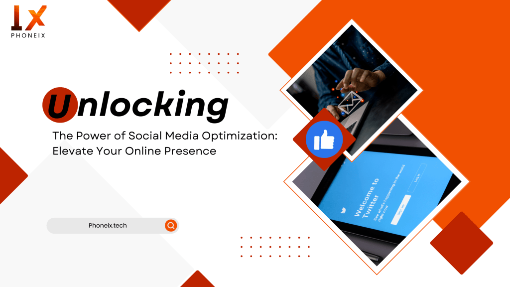 Unlocking the Power of Social Media Optimization Elevate Your Online Presence